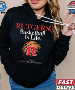 Official Rutgers Basketball Is Life The Rest Is Just Details t shirt