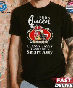 Official San francisco 49ers queen classy sassy and a bit smart assy Shirt