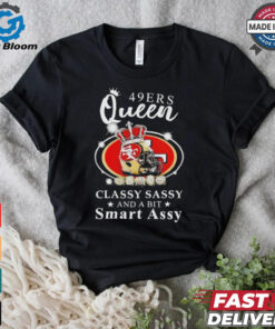 Official San francisco 49ers queen classy sassy and a bit smart assy Shirt