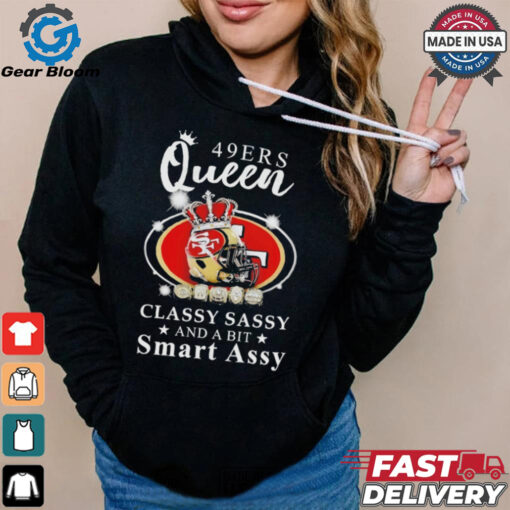 Official San francisco 49ers queen classy sassy and a bit smart assy Shirt