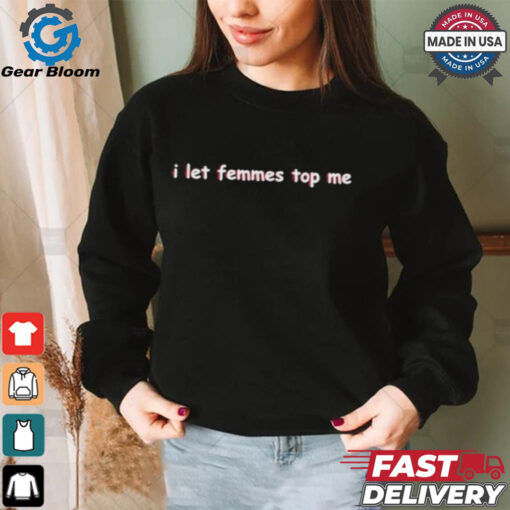 Official Sapphiccworld I Let Femmes Top Me Shirt