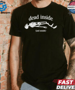 Official Snazzyseagull Dead Inside And Outside Skeleton t shirt