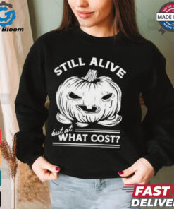 Official Still Alive But At What Cost Shirt