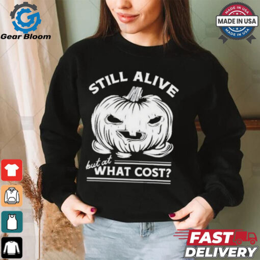 Official Still Alive But At What Cost Shirt