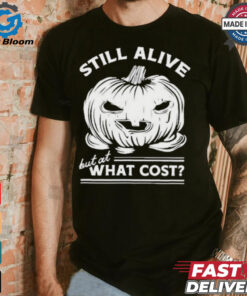 Official Still Alive But At What Cost Shirt