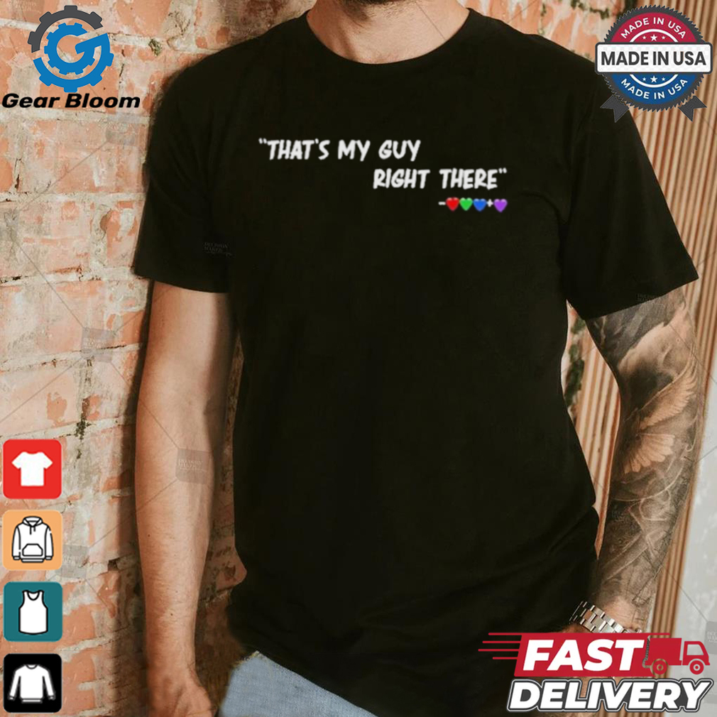 Official That’s My Guy Right There Shirt Official That’s My Guy Right There Shirt