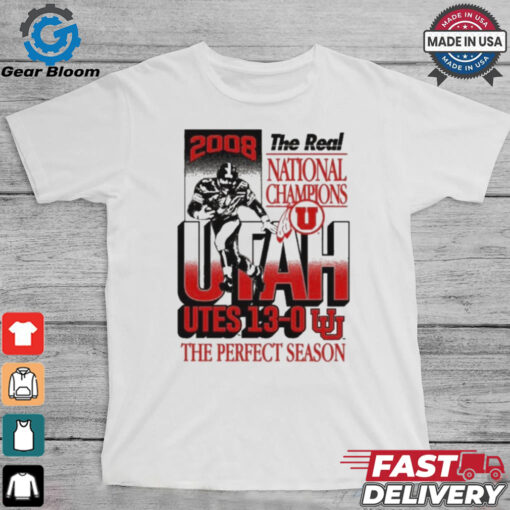 Official The Real National Champions Utah Utes 13 0 The Perfect Season 2008 Graphic t shirt