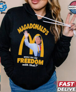 Official Trump Magadonald’s Would You Like Freedom With That Shirt