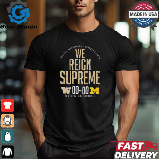 Official Washington Huskies vs. Michigan Wolverines We Reign Supreme October 5, 2024 Shirt