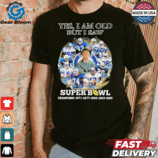 Official Yes, I’m Old But I Saw Dallas Cowboys Super Bowl Champions Signatures Shirt