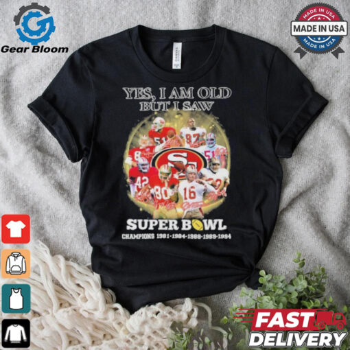 Official Yes, I’m Old But I Saw San Francisco 49ers Super Bowl Champions Signatures Shirt