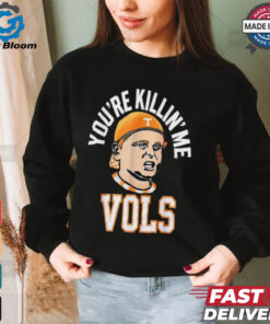 Official You’re killing me vols 2024 T shirt