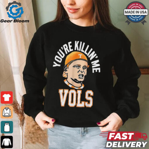 Official You’re killing me vols 2024 T shirt