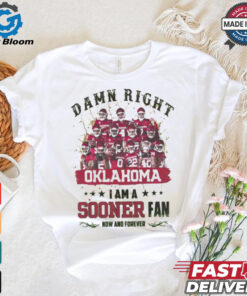 Oklahoma Sooners Damn right I am a Sooners fan now and forever shirt