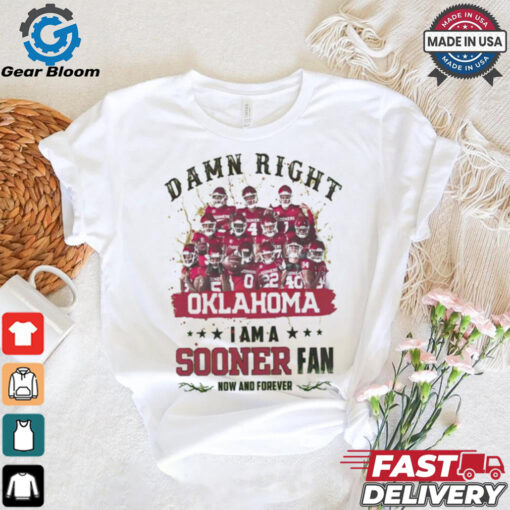 Oklahoma Sooners Damn right I am a Sooners fan now and forever shirt