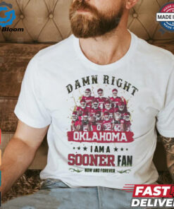 Oklahoma Sooners Damn right I am a Sooners fan now and forever shirt