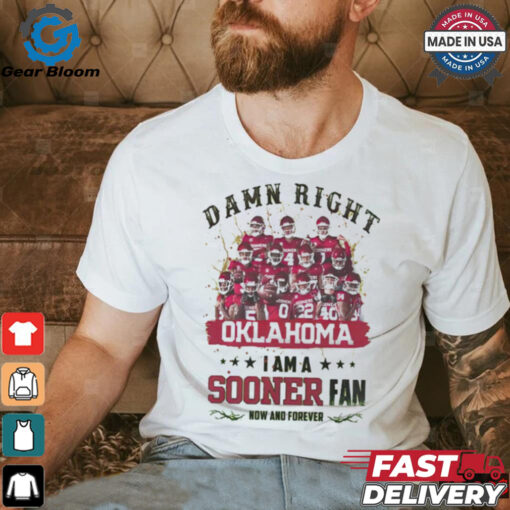 Oklahoma Sooners Damn right I am a Sooners fan now and forever shirt