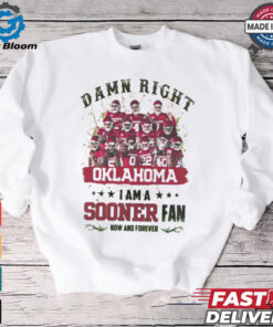 Oklahoma Sooners Damn right I am a Sooners fan now and forever shirt