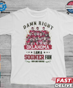 Oklahoma Sooners Damn right I am a Sooners fan now and forever shirt