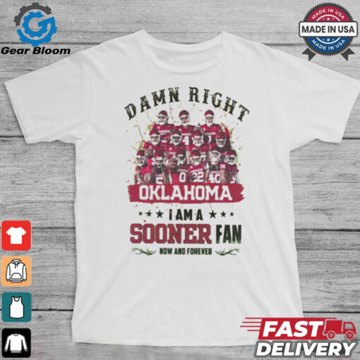 Oklahoma Sooners Damn right I am a Sooners fan now and forever shirt