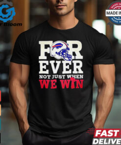 Original Buffalo Bills for ever not just when we win shirt