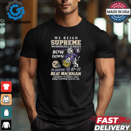 Original Washington Huskies Beat Michigan Wolverines We Reign Supreme Bow Down 2024 Shirt