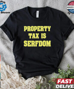 Property Tax Is Serfdom Shirt