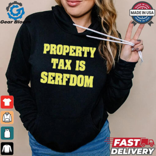 Property Tax Is Serfdom Shirt