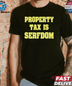 Property Tax Is Serfdom Shirt