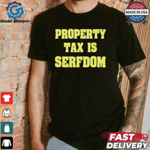 Property Tax Is Serfdom Shirt