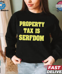 Property Tax Is Serfdom Shirt