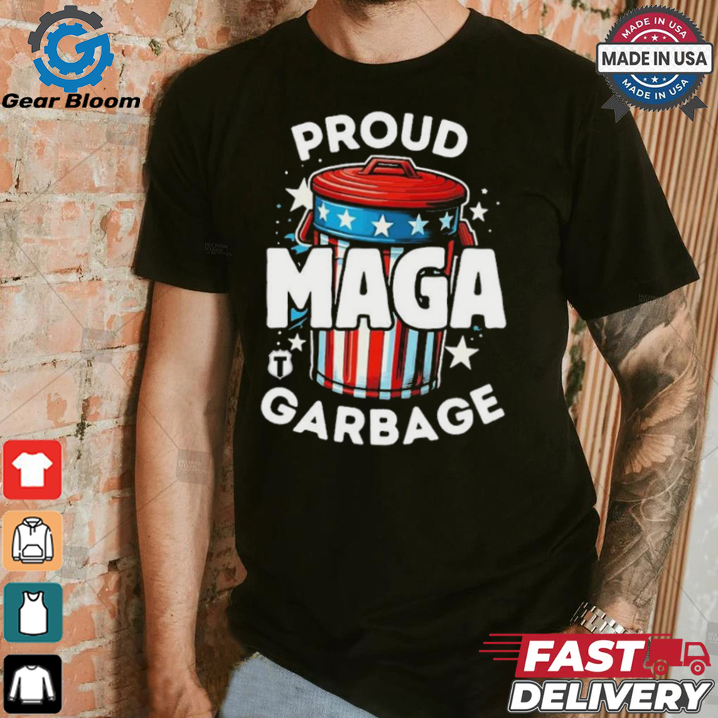Proud MAGA Garbage T Shirts Proud MAGA Garbage T Shirts