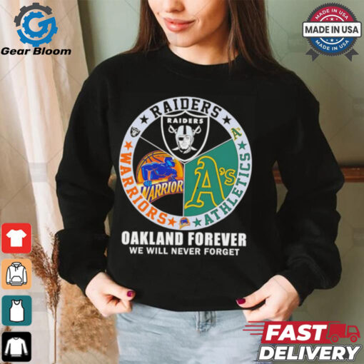 Raiders Athletics and Warriors Oakland forever we will never forget shirt