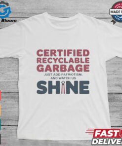 Recyclable Garbage Support For Trump Just Add patriotism And Watch us Shine Shirt