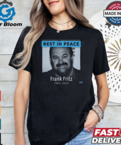 Rest In Peace Frank Fritz 1963 2024 shirt