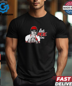 Rip Pete Rose Let Pete In Shirt