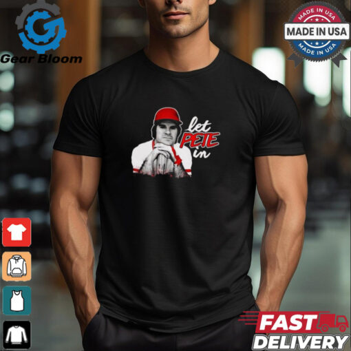 Rip Pete Rose Let Pete In Shirt