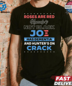 Roses are red Kamala’s not black Joe has dementia and hunter’s on crack shirt