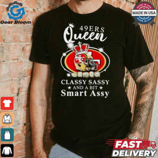 San Francisco 49ers Queen classy sassy and a bit smart assy shirt