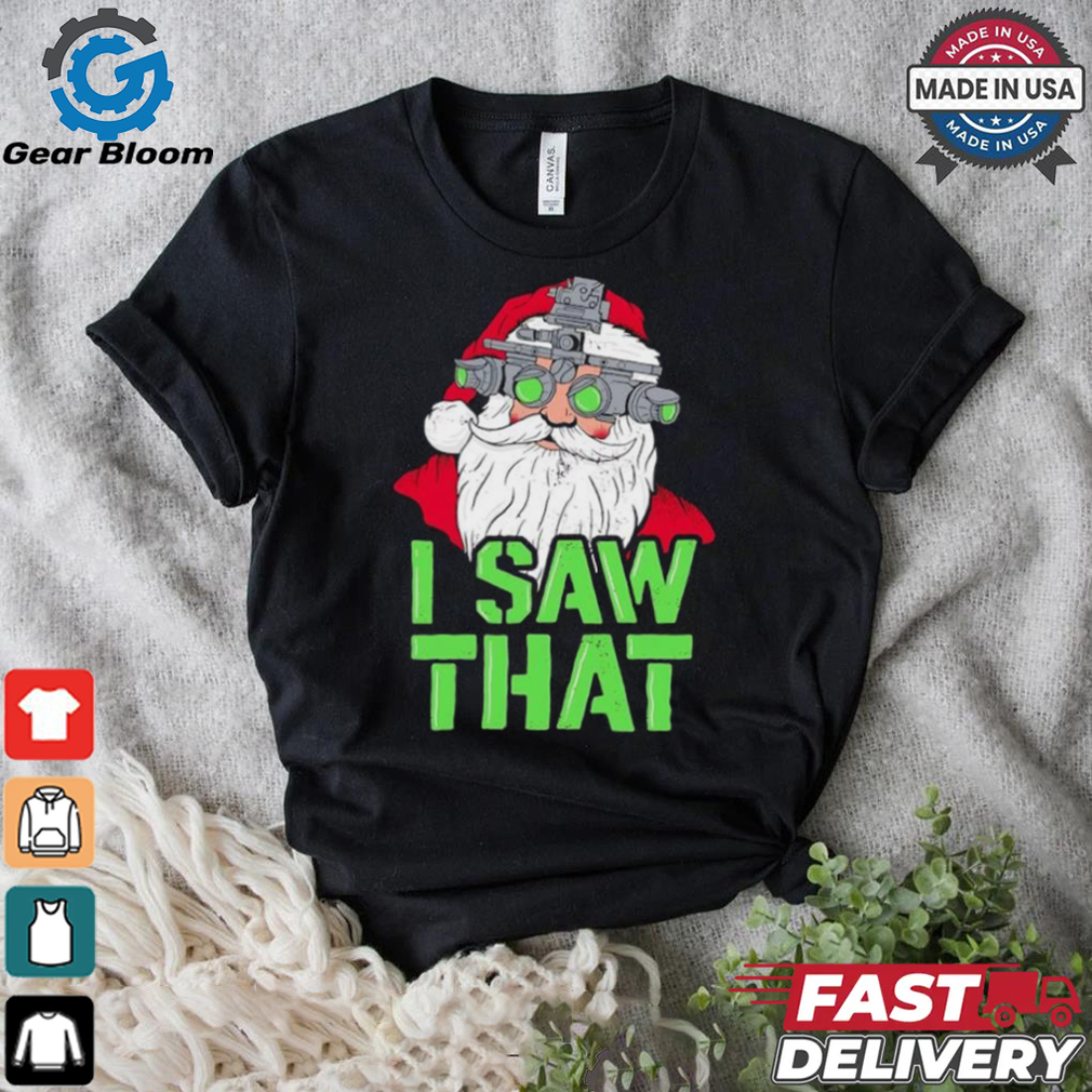 Santa Claus I saw that shirt Santa Claus I saw that shirt