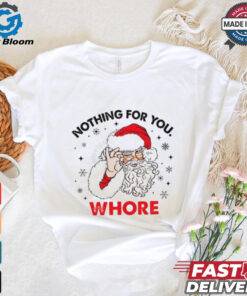 Santa Claus nothing for you whore Christmas shirt