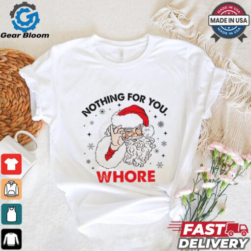 Santa Claus nothing for you whore Christmas shirt