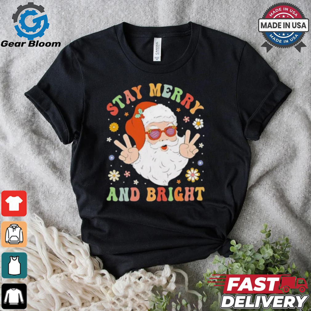 Santa Claus stay merry and bright Christmas shirt Santa Claus stay merry and bright Christmas shirt