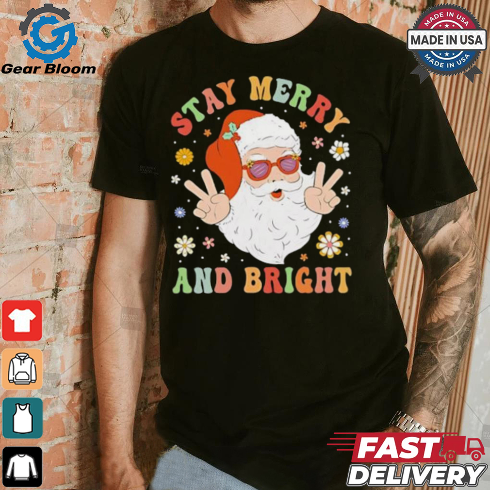 Santa Claus stay merry and bright Christmas shirt Santa Claus stay merry and bright Christmas shirt