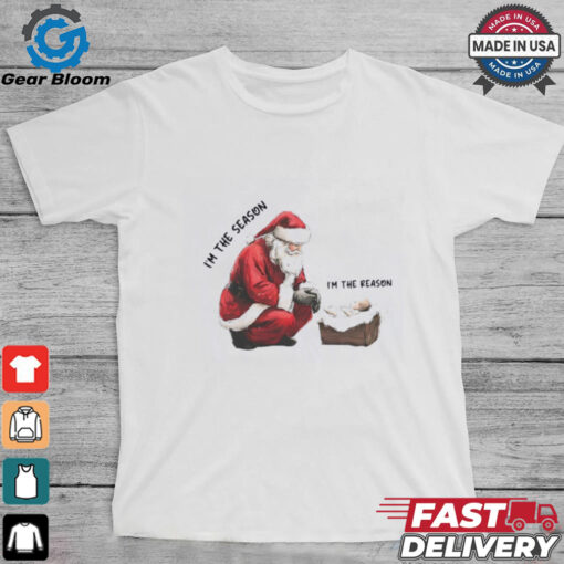 Santa I’m the season child I’m the reason Christmas shirt
