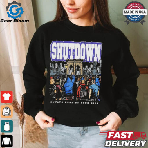 Shutdown Always Here By Your Side T Shirts