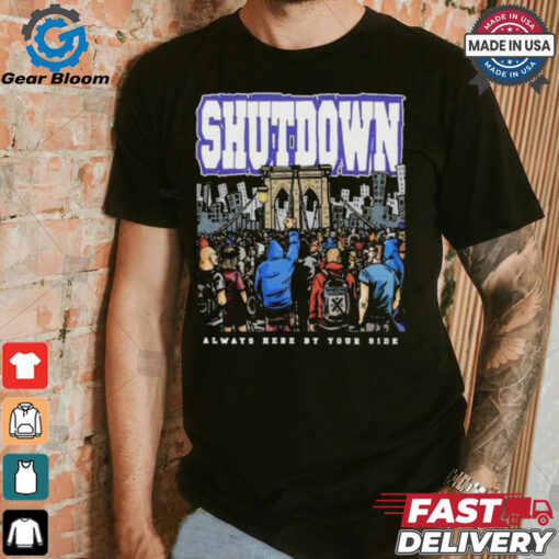 Shutdown Always Here By Your Side T Shirts