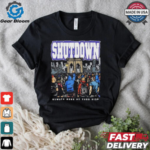 Shutdown Always Here By Your Side T Shirts