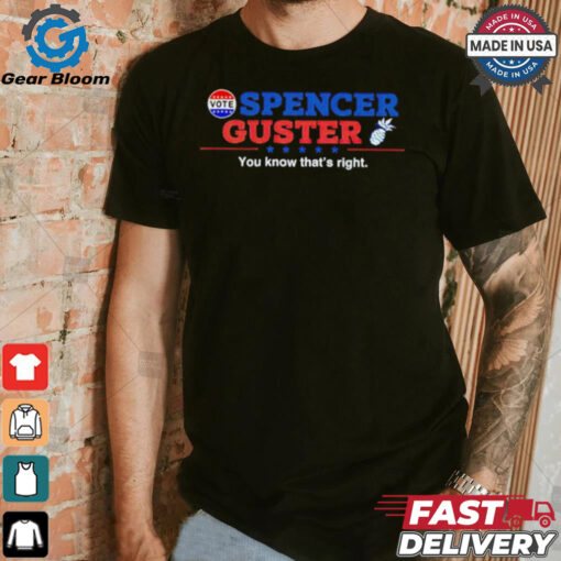 Spencer Guster you know that’s right election 2024 shirt