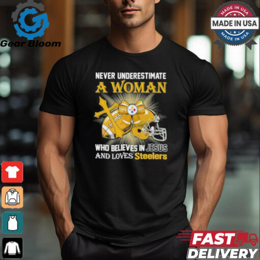 Steelers And Loves SteelersNever Underestimate A Woman Who Believes In Jesus Shirt